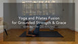 30-Minute Yoga and Pilates Fusion for Grounded Strength & Grace
